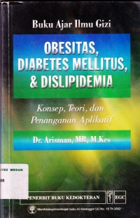 Buku Ajar Ilmu Gizi ; Obesitas, diabetes mellitus, & dislipidemia ; Konsep, Teori dan Penanganan Aplikatif