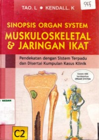 Sinopsis organ system muskuloskeletal & jaringan ikat : pendekatan dengan sistem terpadu dan disertai kumpulan kasus klinik