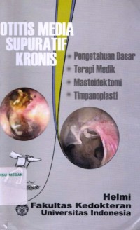 Otitis media supuratif kronis : pengetahuan dasar, terapi medik, mastoidektomi, timpanoplasti