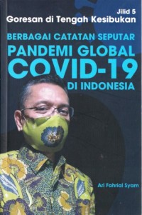 Image of Berbagai Catatan Seputar Pandemi Global COVID-19 di Indonesia : Goresan di tengah kesibukan. Jilid 5