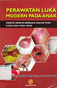 Perawatan Luka Modern pada Anak ; Disertai dengan berbagai macam studi kasus luka pada anak