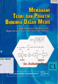 Memahami Teori Dan Praktik Biokimia Dasar Medis ;  Untuk Mahasiswa kedokteran, Keperawatan Gizi, dan Analis kesehatan