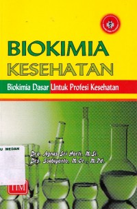 Biokimia Kesehatan ; Biokimia Dasar Untuk Profesi kesehatan