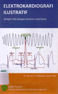 Elektrokardiografi ilustratif : belajar EKG dengan ilustrasi sederhana edisi 1