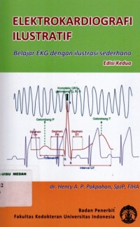 Elektrokardiografi ilustratif : belajar EKG dengan ilustrasi sederhana edisi 2