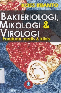 Bakteriologi, mikologi & virologi : panduan medis & klinis (medical bacteriology, medical micology, and medical virology)