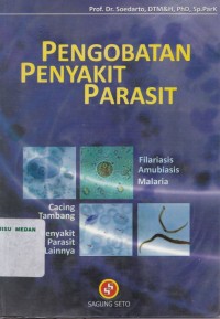 Pengobatan penyakit parasit : amubiasis malaria cacing tambang filariasis & penyakit parasit lainnya