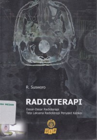 Radioterapi : dasar-dasar radioterapi tata laksana radioterapi penyakit kanker