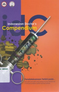 Indonesian Doctor's Compendium : penatalaksanaan terkini pada penyakit-penyakit yang sering muncul sehari-hari di tempat praktek dokter layanan primer