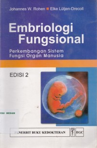 Embriologi fungsional : perkembangan sistem fungsi organ manusia edisi 2