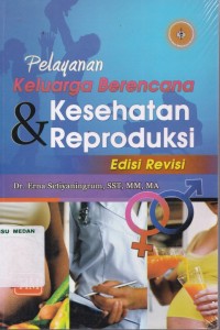 Pelayanan keluarga berencana &  kesehatan reproduksi edisi revisi