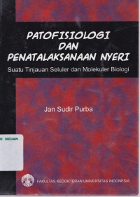 Patofisiologi dan penatalaksanaan nyeri : suatu tinjaun seluler dan molekuler biologi