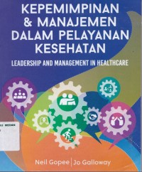 Kepemimpinan & manajemen dalam pelayanan kesehatan : leadership and management in healthcare