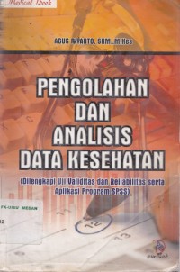 Pengolahan dan analisis data kesehatan (dilengkapi uji validitas dan reliabilitas serta aplikasi program SPSS)