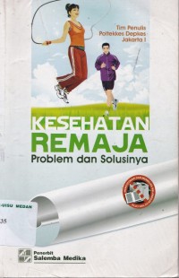 Kesehatan remaja : Problem dan solusinya