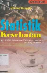 Statistik kesehatan : analisis data dengan perhitungan manual dan program SPSS