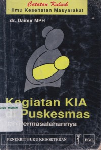 Catatan kuliah ilmu kesehatan masyarakat kegiatan KIA di puskesmas dan permasalahannya