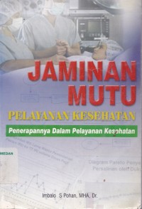 Jaminan mutu pelayanan kesehatan : penerapannya dalam pelayanan kesehatan