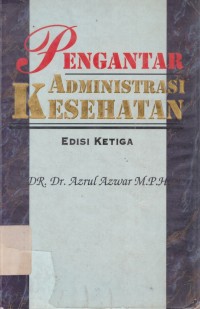 Pengantar administrasi kesehatan  edisi 3