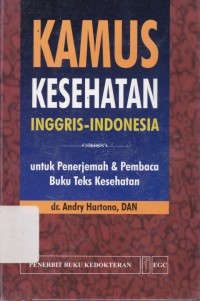 Kamus kesehatan Inggris-Indonesia untuk penerjemah & pembaca buku teks kesehatan