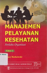 Manajemen pelayanan kesehatan  : perilaku organisasi, edisi 2