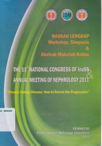 Naskah lengkap workshop, simposia & abstrak makalah bebas. The 11th national congress of InaSN annual meeting of nephrology 2011 