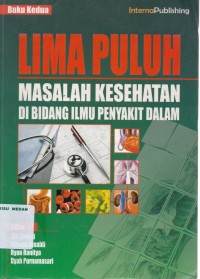 Lima puluh masalah kesehatan di bidang ilmu penyakit dalam : seri kedua