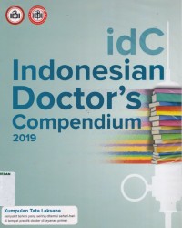 IdC Indonesian Doctor's compendium 2019 : kumpulan tata laksana penyakit terkini yang sering ditemui sehari-hari di tempat praktik dokter di layanan primer