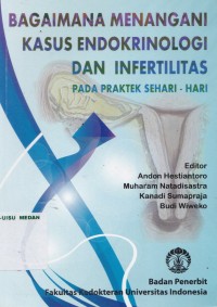 Bagaimana menangani kasus endokrinologi dan infertilitas pada praktek sehari-hari