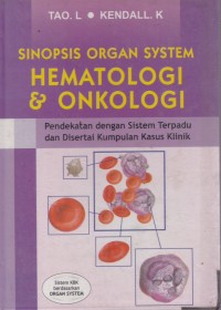 Sinopsis organ system hematologi & onkologi : pendekatan dengan sistem terpadu dan disertai kumpulan kasus klinik