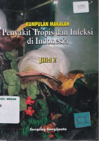 Kumpulan makalah penyakit tropis dan infeksi di Indonesia Jilid 2