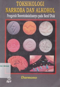 Toksikologi narkoba dan alkohol : pengaruh neorotoksisitasnya pada saraf otak