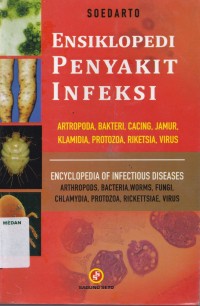 Ensiklopedi penyakit infeksi : artropoda, bakteri, cacing, jamur, klamidia, protoza, riketsia, virus