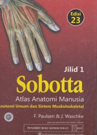 Sobotta atlas anatomi manusia : anatomi umum dan sistem muskuloskeletal edisi 23 jilid 1