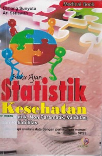 Buku ajar statistik kesehatan paramatrik, non paramatik, validitas, dan reliabilitas  dilengkapi analisis data dengan perhitungan manual dan program SPSS