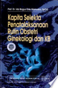 Kapita selekta penatalaksanaan rutin obstetri ginekologi dan KB